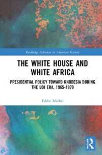 The White House and White Africa : Presidential Policy toward Rhodesia during the UDI Era, 1965-1979 (Routledge Advances in American History)