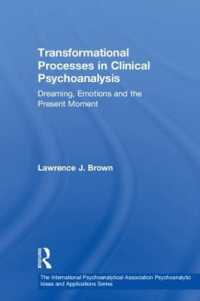 Transformational Processes in Clinical Psychoanalysis : Dreaming, Emotions and the Present Moment (The International Psychoanalytical Association Psychoanalytic Ideas and Applications Series)