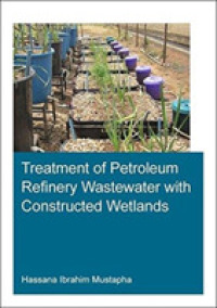 Treatment of Petroleum Refinery Wastewater with Constructed Wetlands (Ihe Delft Phd Thesis Series)