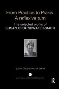 From Practice to Praxis: A reflexive turn : The selected works of Susan Groundwater-Smith (World Library of Educationalists)