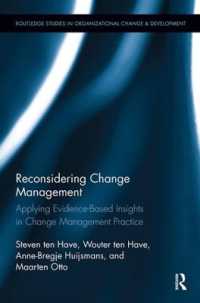 Reconsidering Change Management : Applying Evidence-Based Insights in Change Management Practice (Routledge Studies in Organizational Change & Development)