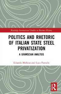 Politics and Rhetoric of Italian State Steel Privatisation : A Gramscian Analysis (Routledge International Studies in Business History)