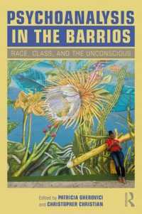 Psychoanalysis in the Barrios : Race, Class, and the Unconscious