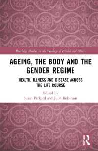 加齢の身体とジェンダーの体制：健康と病のライフコース探究<br>Ageing, the Body and the Gender Regime : Health, Illness and Disease Across the Life Course (Routledge Studies in the Sociology of Health and Illness)