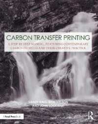 Carbon Transfer Printing : A Step-by-Step Manual, Featuring Contemporary Carbon Printers and Their Creative Practice (Contemporary Practices in Alternative Process Photography)