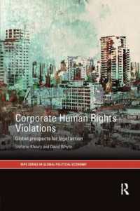 Corporate Human Rights Violations : Global Prospects for Legal Action (Ripe Series in Global Political Economy)