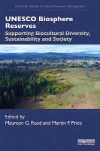 UNESCO Biosphere Reserves : Supporting Biocultural Diversity, Sustainability and Society (Earthscan Studies in Natural Resource Management)