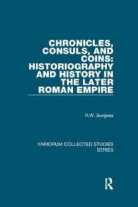 Chronicles, Consuls, and Coins: Historiography and History in the Later Roman Empire (Variorum Collected Studies)