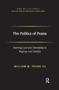 The Politics of Praise : Naming God and Friendship in Aquinas and Derrida (Routledge New Critical Thinking in Religion, Theology and Biblical Studies)
