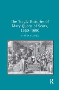 The Tragic Histories of Mary Queen of Scots, 1560-1690 : Rhetoric, Passions and Political Literature