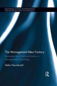The Management Idea Factory : Innovation and Commodification in Management Consulting (Routledge Studies in Innovation， Organizations and Technology)