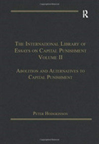 The International Library of Essays on Capital Punishment, Volume 2 : Abolition and Alternatives to Capital Punishment (The International Library of Essays on Capital Punishment)
