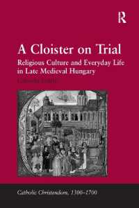 A Cloister on Trial : Religious Culture and Everyday Life in Late Medieval Hungary (Catholic Christendom, 1300-1700)