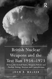British Nuclear Weapons and the Test Ban 1954-1973 : Britain, the United States, Weapons Policies and Nuclear Testing: Tensions and Contradictions