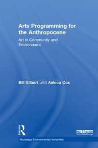人新世のコミュニティ・環境のための芸術<br>Arts Programming for the Anthropocene : Art in Community and Environment (Routledge Environmental Humanities)