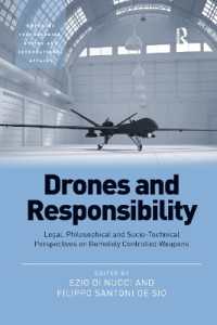 Drones and Responsibility : Legal, Philosophical and Socio-Technical Perspectives on Remotely Controlled Weapons (Emerging Technologies, Ethics and International Affairs)
