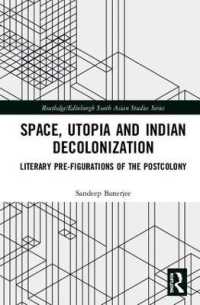Space, Utopia and Indian Decolonization : Literary Pre-Figurations of the Postcolony (Routledge/edinburgh South Asian Studies Series)