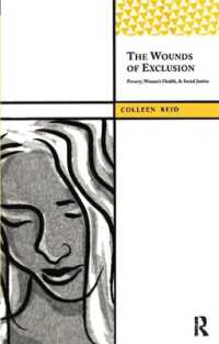 The Wounds of Exclusion : Poverty, Women's Health, and Social Justice (International Institute for Qualitative Methodology Series)