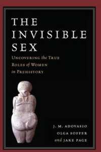 The Invisible Sex : Uncovering the True Roles of Women in Prehistory