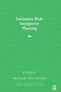 Institution Wide Interpretive Planning : Journal of Museum Education 33:3 Thematic Issue (Journal of Museum Education)