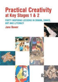Practical Creativity at Key Stages 1 & 2 : 40 Inspiring Lessons in Drama, Dance, Art and Literacy