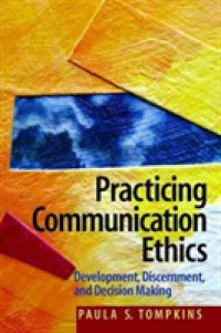 Practicing Communication Ethics : Development, Discernment, and Decision-making