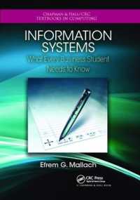 Information Systems : What Every Business Student Needs to Know (Chapman & Hall/crc Textbooks in Computing)