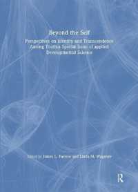 Beyond the Self : Perspectives on Identity and Transcendence among Youth:a Special Issue of applied Developmental Science