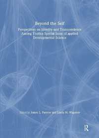 Beyond the Self : Perspectives on Identity and Transcendence among Youth:a Special Issue of applied Developmental Science