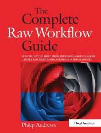 The Complete Raw Workflow Guide : How to get the most from your raw images in Adobe Camera Raw, Lightroom, Photoshop, and Elements
