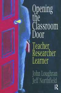 Opening the Classroom Door : Teacher, Researcher, Learner