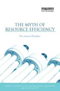 The Myth of Resource Efficiency : The Jevons Paradox (Earthscan Research Editions)