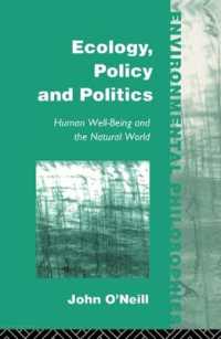 Ecology, Policy and Politics : Human Well-Being and the Natural World (Environmental Philosophies)