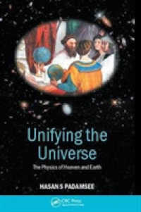 Unifying the Universe : The Physics of Heaven and Earth