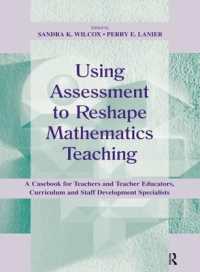 Using Assessment to Reshape Mathematics Teaching : A Casebook for Teachers and Teacher Educators, Curriculum and Staff Development Specialists (Studies in Mathematical Thinking and Learning Series)