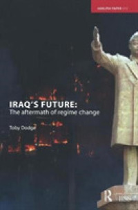 Iraq's Future : The Aftermath of Regime Change (Adelphi series)