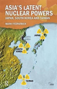 Asia's Latent Nuclear Powers : Japan, South Korea and Taiwan