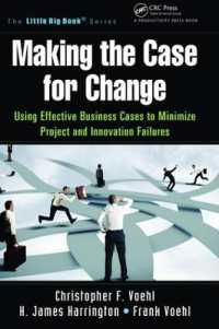 Making the Case for Change : Using Effective Business Cases to Minimize Project and Innovation Failures (The Little Big Book Series)