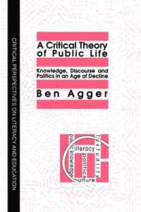 A Critical Theory of Public Life : Knowledge, Discourse and Politics in an Age of Decline