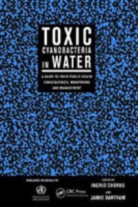 Toxic Cyanobacteria in Water : A Guide to Their Public Health Consequences, Monitoring and Management