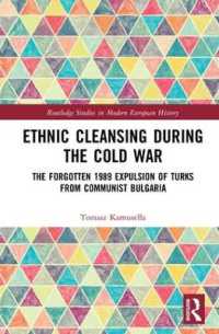 Ethnic Cleansing during the Cold War : The Forgotten 1989 Expulsion of Turks from Communist Bulgaria (Routledge Studies in Modern European History)