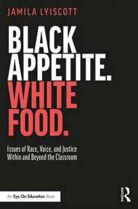 Black Appetite. White Food. : Issues of Race, Voice, and Justice within and Beyond the Classroom