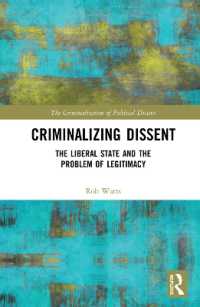 Criminalizing Dissent : The Liberal State and the Problem of Legitimacy (The Criminalization of Political Dissent)