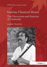 Iranian Classical Music : The Discourses and Practice of Creativity (Soas Studies in Music)