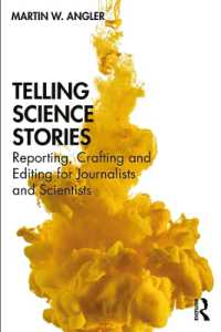 科学ジャーナリズム入門<br>Telling Science Stories : Reporting, Crafting and Editing for Journalists and Scientists