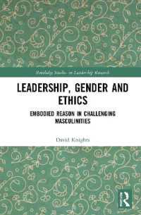 リーダーシップ、ジェンダーと倫理<br>Leadership, Gender and Ethics : Embodied Reason in Challenging Masculinities (Routledge Studies in Leadership Research)