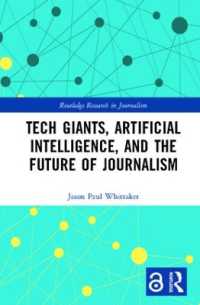 ハイテク巨大企業、ＡＩとジャーナリズムの未来<br>Tech Giants, Artificial Intelligence, and the Future of Journalism (Routledge Research in Journalism)