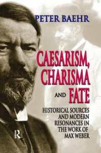Caesarism, Charisma and Fate : Historical Sources and Modern Resonances in the Work of Max Weber