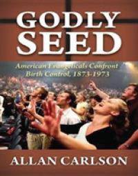 Godly Seed : American Evangelicals Confront Birth Control, 1873-1973