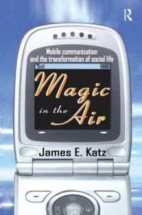 Magic in the Air : Mobile Communication and the Transformation of Social Life